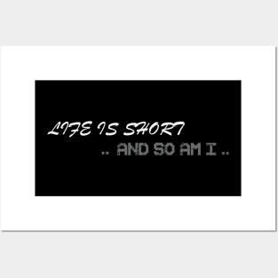life is short and so am i T-Shirt Posters and Art